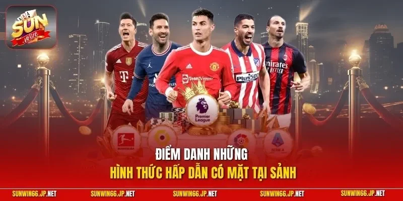 Điểm danh những hình thức hấp dẫn có mặt tại sảnh